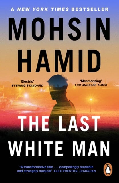 The Last White Man : The New York Times Bestseller 2022 by Mohsin Hamid