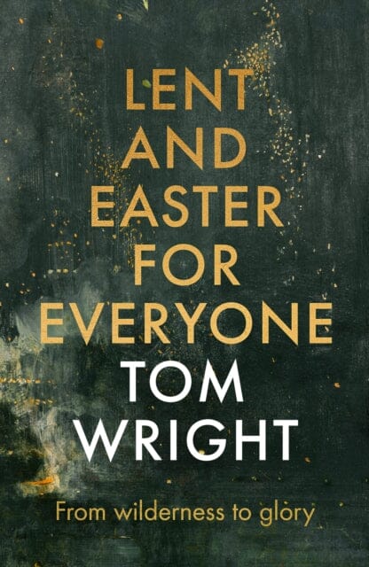 Lent and Easter for Everyone : From Wilderness to Glory by Tom Wright
