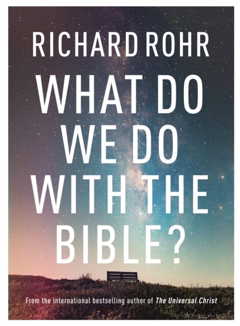 What Do We Do With the Bible? by Richard Rohr