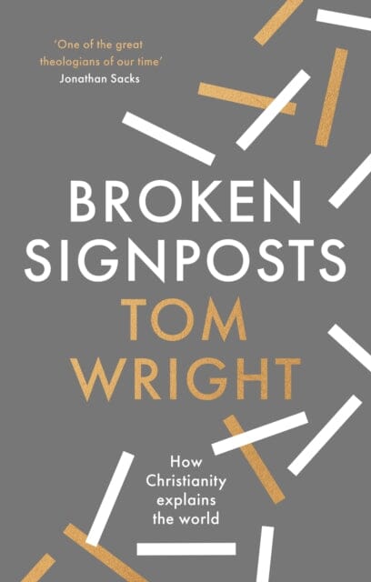 Broken Signposts: How Christianity Explains the World by Tom Wright