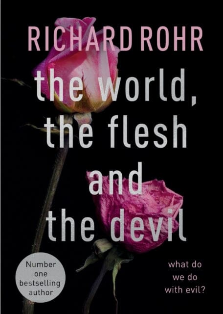 The World, the Flesh and the Devil: What Do We Do With Evil? by Richard Rohr
