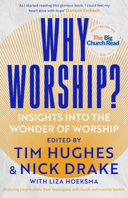 Why Worship?: Insights into the Wonder of Worship by Edited by Tim Hughes and Nick Drake Hoeksma