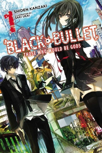 Black Bullet, Vol. 1 (light novel) : Those Who Would Be Gods by Shiden Kanzaki
