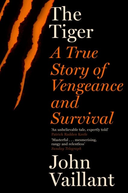 The Tiger : A True Story of Vengeance and Survival by John Vaillant