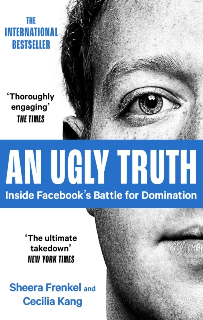 An Ugly Truth: Inside Facebook's Battle for Domination by Sheera Frenkel
