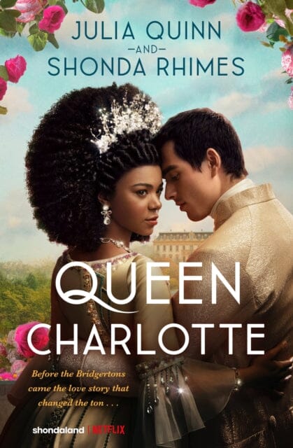 Queen Charlotte: Before the Bridgertons came the love story that changed the ton... by Julia Quinn