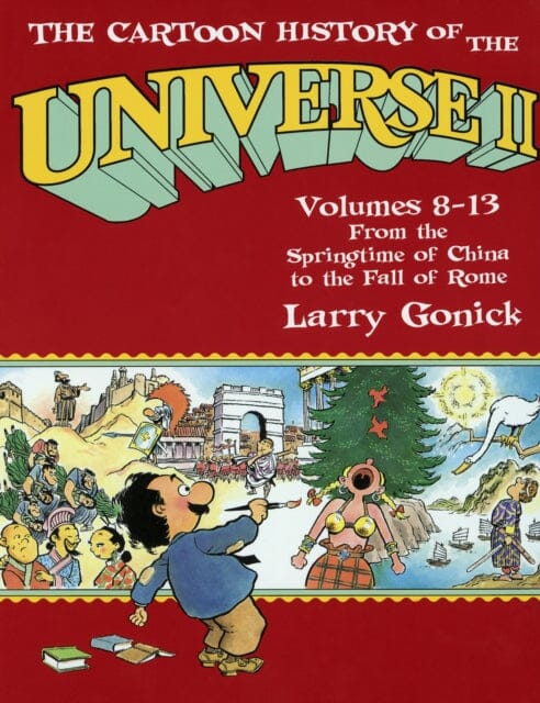 The Cartoon History of the Universe II : Volumes 8-13: From the Springtime of China to the Fall of Rome by Larry Gonick