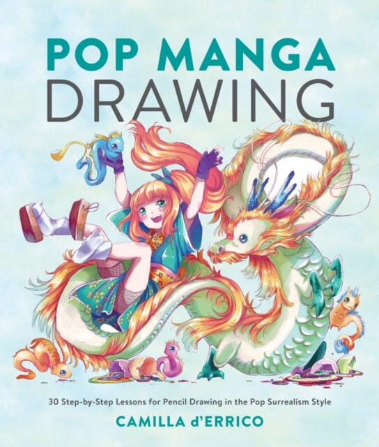 Pop Manga Drawing : 30 Step-by-Step Lessons for Pencil Drawing in the Pop Surrealism Style by Camilla D'Errico