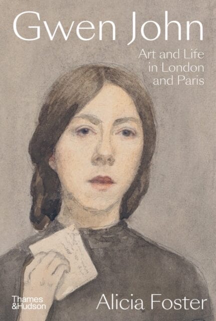 Gwen John : Art and Life in London and Paris by Alicia Foster