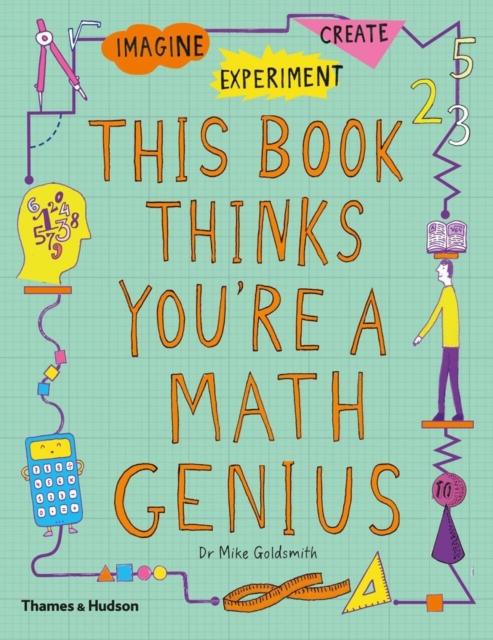 This Book Thinks You're a Maths Genius : Imagine * Experiment * Create