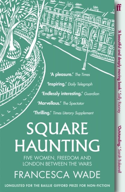 Square Haunting: Five Women, Freedom and London Between the Wars by Francesca Wade