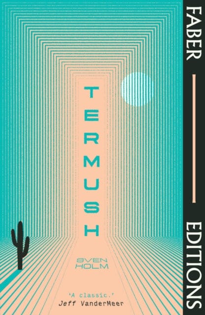 Termush (Faber Editions) : 'A classic-stunning, dangerous, darkly beautiful' (Jeff VanderMeer) by Sven Holm