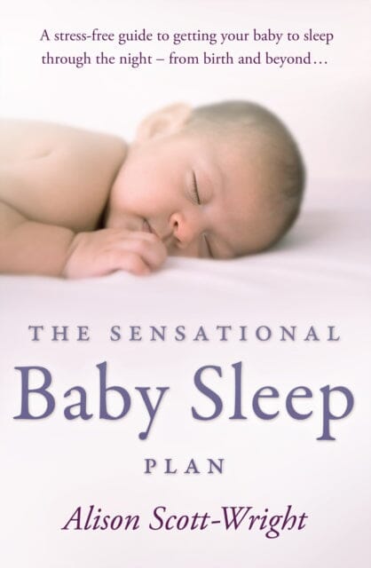 The Sensational Baby Sleep Plan by Alison Scott-Wright
