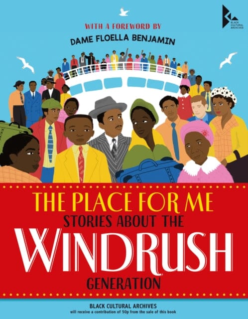 The Place for Me: Stories About the Windrush Gener    ation by Dame Floella Benjamin