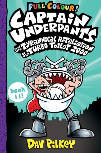 Captain Underpants and the Tyrannical Retaliation of the Turbo Toilet 2000 Full Colour by Dav Pilkey