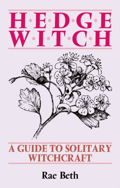 Hedge Witch: A Guide to Solitary Witchcraft by Rae Beth