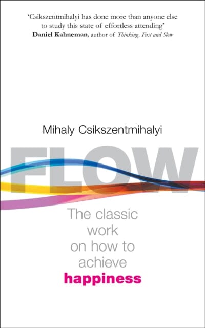Flow: The Psychology of Happiness by Mihaly Csikszentmihalyi
