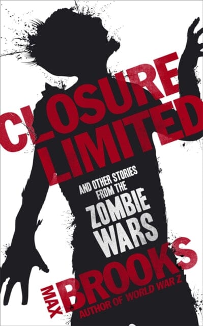 Closure Limited: And Other Zombie Tales by Max Brooks