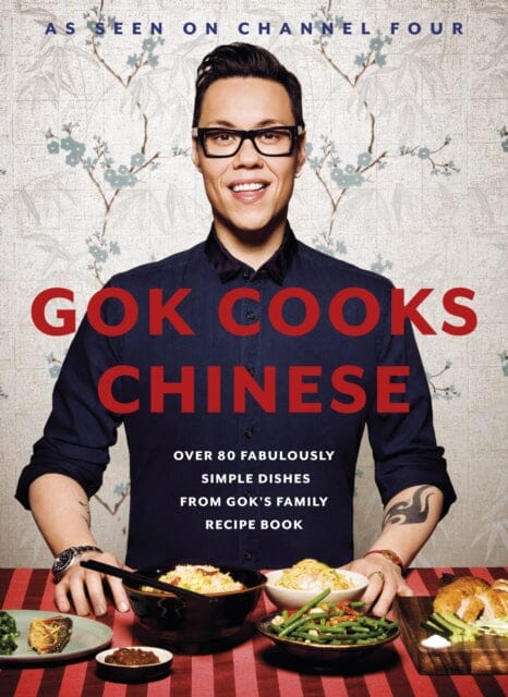Gok Cooks Chinese: Create mouth-watering recipes with the must-have Chinese cookbook by Gok Wan