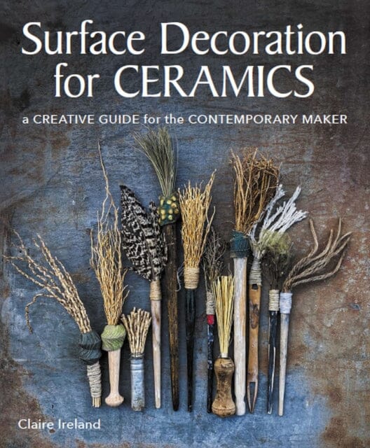 Surface Decoration for Ceramics : A Creative Guide for the Contemporary Maker