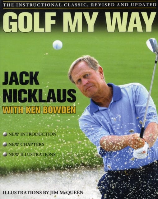 Golf My Way: The Instructional Classic, Revised and Updated by Jack Nicklaus