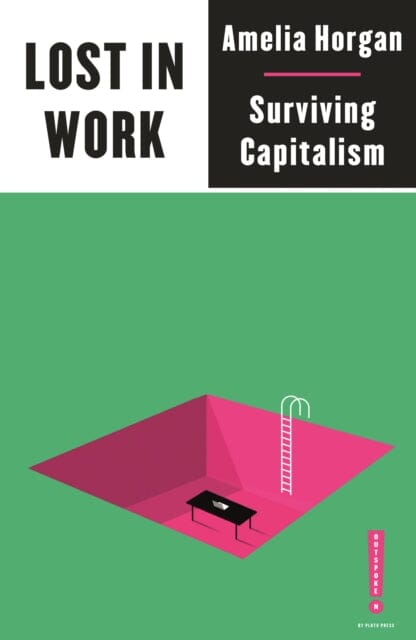 Lost in Work: Escaping Capitalism by Amelia Horgan