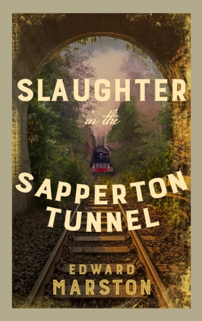 Slaughter in the Sapperton Tunnel  by Edward Marston