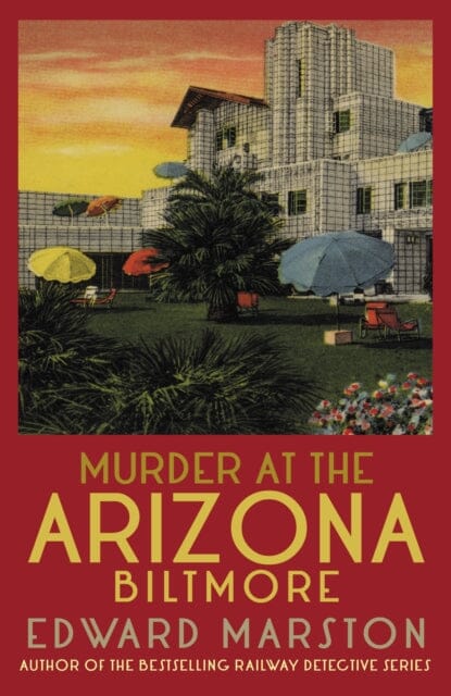 Murder at the Arizona Biltmore : From the bestselling author of the Railway Detective series by Edward Marston