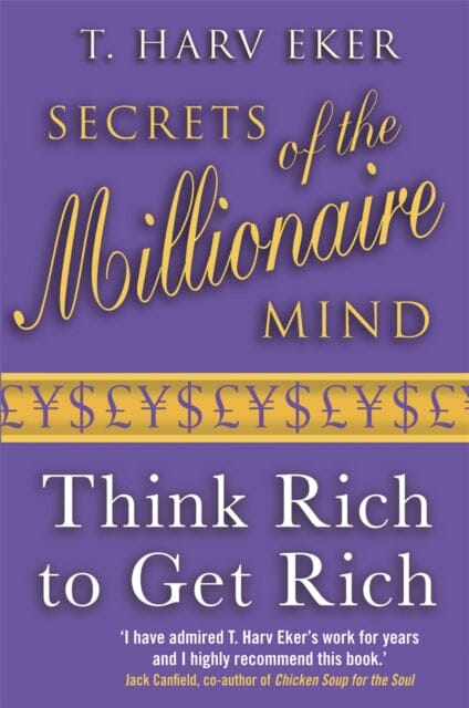 Secrets Of The Millionaire Mind : Think rich to get rich by T. Harv Eker