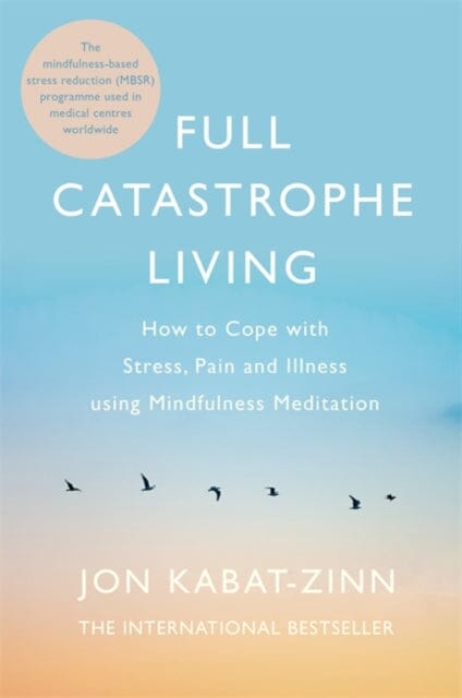 Full Catastrophe Living, Revised Edition  by Jon Kabat-Zinn
