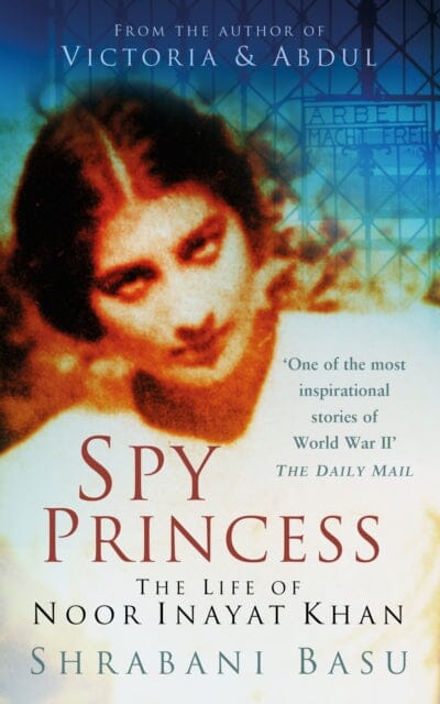 Spy Princess: The Life of Noor Inayat Khan by Shrabani Basu