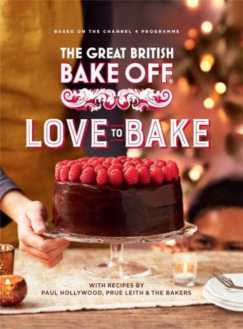 The Great British Bake Off: Love to Bake by The Bake Off Team