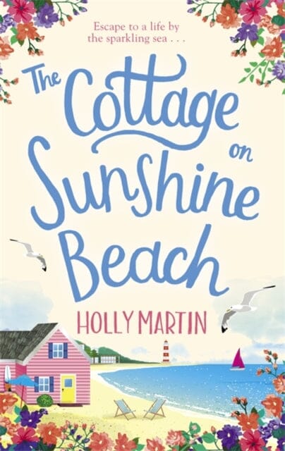 The Cottage on Sunshine Beach: An utterly gorgeous feel good romantic comedy by Holly Martin