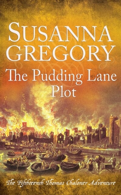 The Pudding Lane Plot : The Fifteenth Thomas Chaloner Adventure by Susanna Gregory