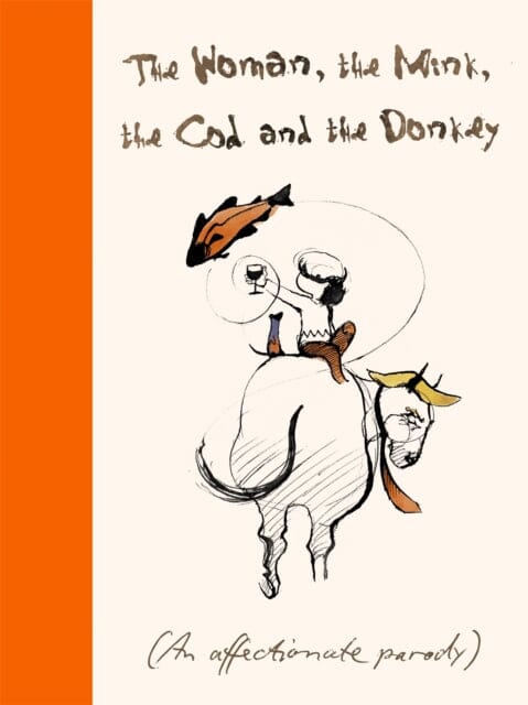 The Woman, the Mink, the Cod and the Donkey: An affectionate parody by Margerie Swash