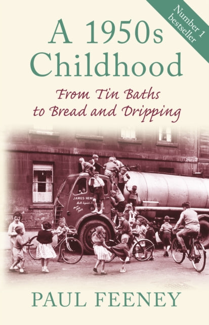 A 1950s Childhood: From Tin Baths to Bread and Dripping by Paul Feeney