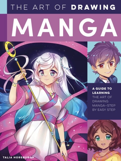 The Art of Drawing Manga : A guide to learning the art of drawing manga-step by easy step by Talia Horsburgh