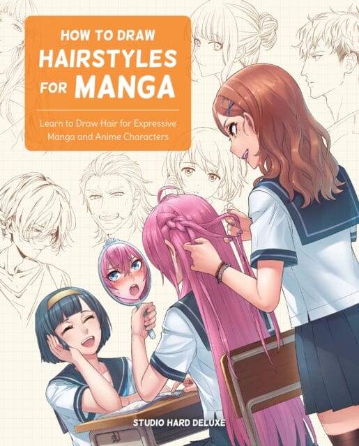 How to Draw Hairstyles for Manga : Learn to Draw Hair for Expressive Manga and Anime Characters by Studio Hard Deluxe