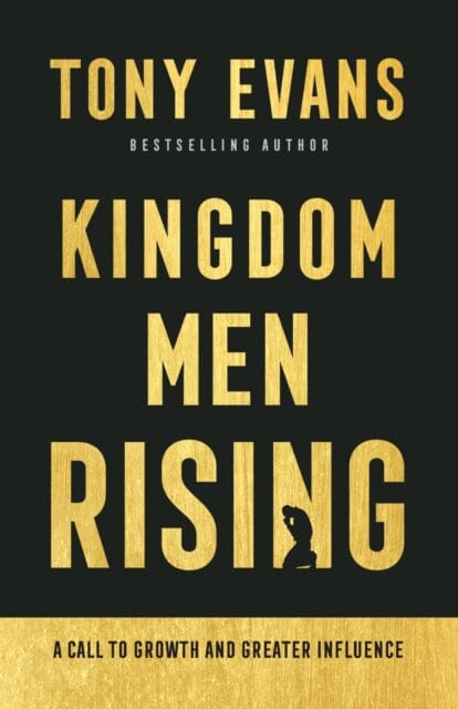 Kingdom Men Rising - A Call to Growth and Greater Influence by Tony Evans