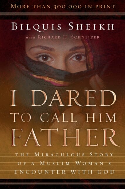 I Dared to Call Him Father - The Miraculous Story of a Muslim Woman`s Encounter with God by Bilquis Sheikh