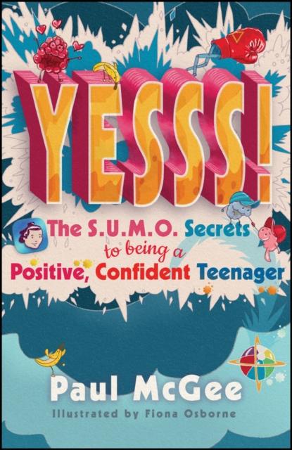 Yesss! : The SUMO Secrets to Being a Positive, Confident Teenager