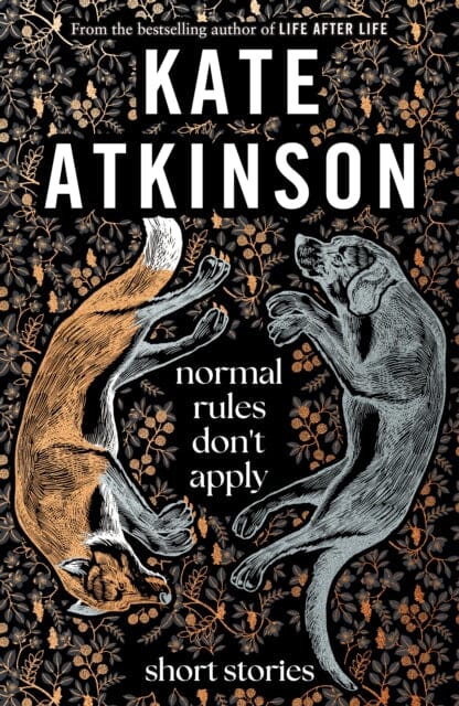Normal Rules Don't Apply : A dazzling collection of short stories from the bestselling author of Life After Life by Kate Atkinson