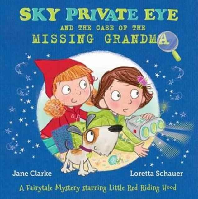 Sky Private Eye and the Case of the Missing Grandma : A Fairytale Mystery Starring Little Red Riding Hood