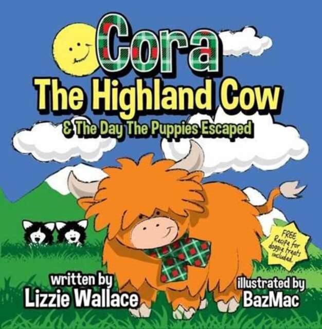 Cora, the Highland Cow : The Day the Puppies Escaped by Lizzie Wallace