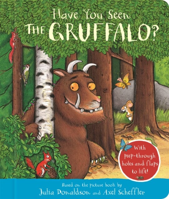 Have You Seen the Gruffalo? : With peep-through holes and flaps to lift! by Julia Donaldson