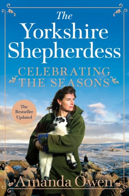 Celebrating the Seasons with the Yorkshire Shepherdess: Farming, Family and Delicious Recipes to Share by Amanda Owen
