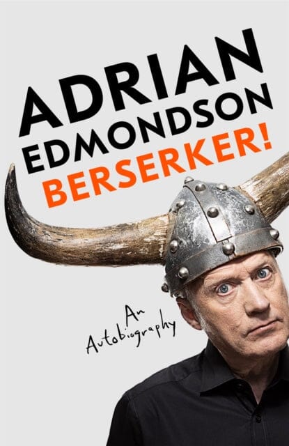 Berserker! : The riotous, one-of-a-kind memoir from one of Britain's most beloved comedians by Adrian Edmondson