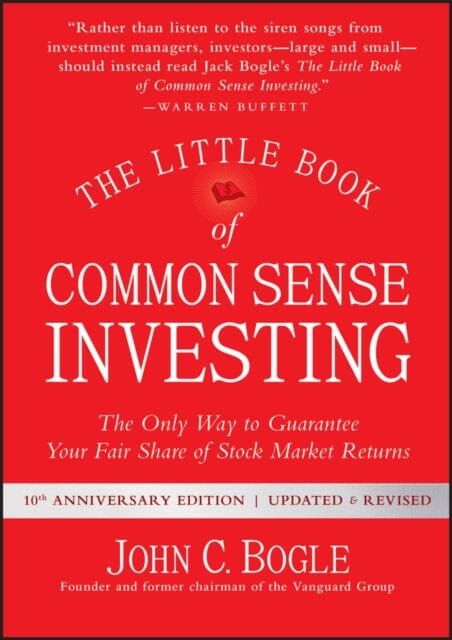 The Little Book of Common Sense Investing: The Only Way to Guarantee Your Fair Share of Stock Market Returns by John C. Bogle