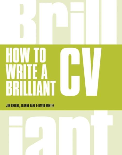 How to Write a Brilliant CV : What employers want to see and how to write it