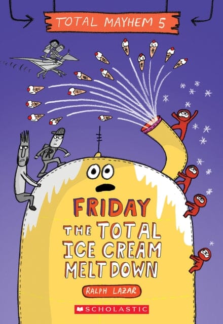 Friday - The Total Ice Cream Meltdown (Total Mayhem #5) by Ralph Lazar